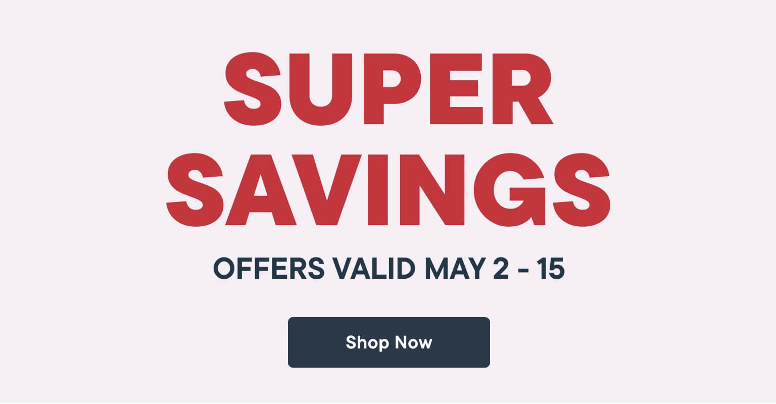 Super Savings. Shop Now