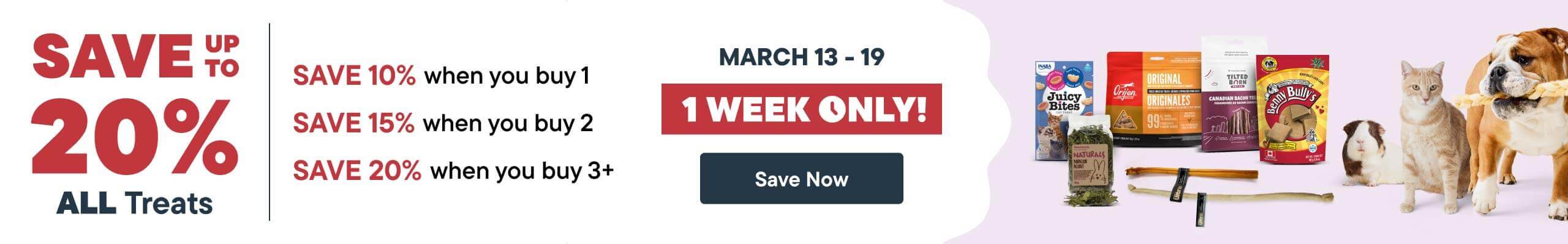 Save 20% off all treats. 1 Week Only. March 13 to 19.