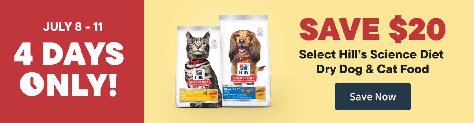 July 8 - 11. 4 day Only! Save $20 Select Hill Science Diet Dry Dog and Cat Food
